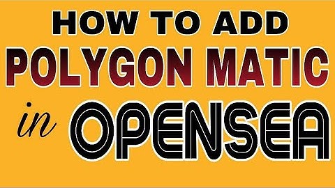 How to add Polygon Matic in OpenSea Account