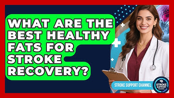 What Are The Best Healthy Fats For Stroke Recovery? - Stroke Support Channel