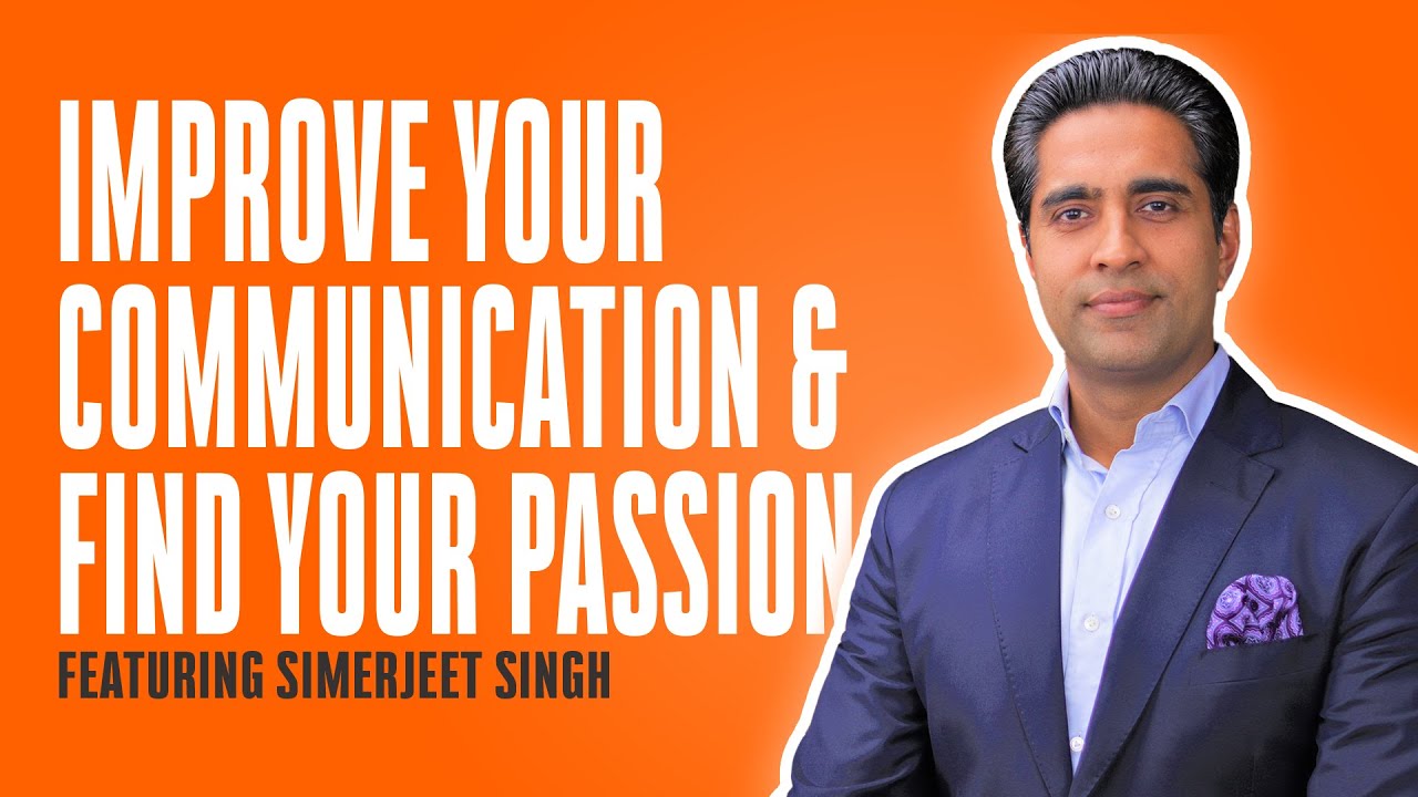 How To Improve Your COMMUNICATION & Find Your Passion Ft. Simerjeet Singh
