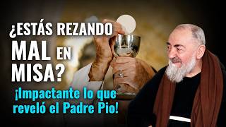 ¿Estás rezando mal en Misa? Lo que reveló Padre Pío te dejará impactado