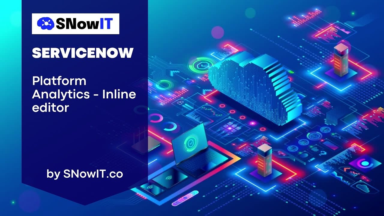 #SNowIT ServiceNow: Platform Analytics - Inline editor - YouTube