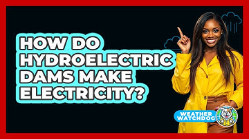 How Do Hydroelectric Dams Make Electricity? - Weather Watchdog