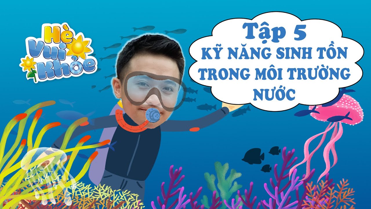Kỹ năng sinh tồn trong môi trường nước (Phần 1) - Hè vui khỏe 2020 - Tập 5