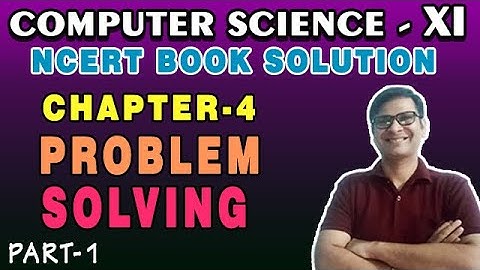 NCERT Solution CS Class 11 Chapter-4 Problem Solving | Class11 CS NCERT Back Exercise CBSE 20-21|P-1