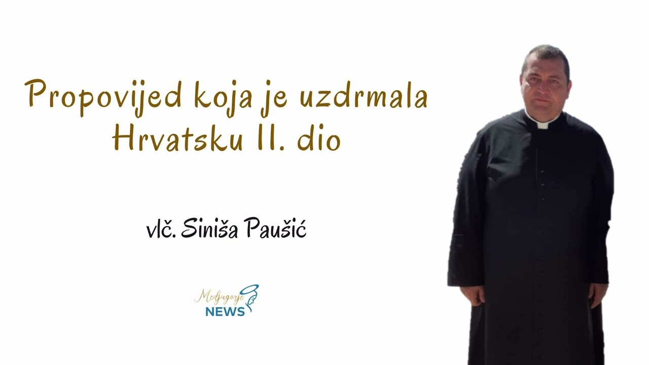 Propovijed koja je uzdrmala Hrvatsku II. dio - vlč. Siniša Paušić