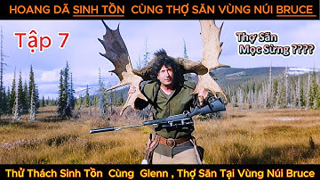 Tập7. Thử Thách Cùng  Glenn Thợ Săn Tại Vùng Núi Bruce Alaska. SinhTonNoiHoangDaReview