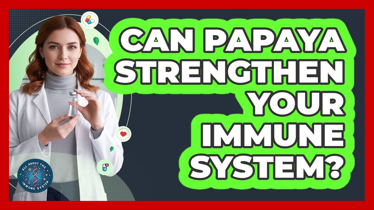 Can Papaya Strengthen Your Immune System?
