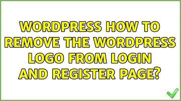 Wordpress: How to remove the WordPress logo from login and register page? (5 Solutions!!)