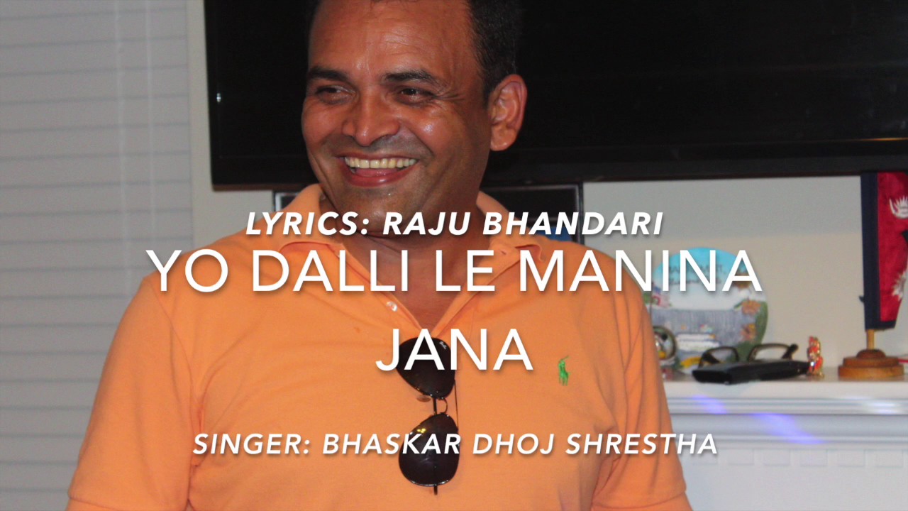 Yo Dalli Le Manina Jana - Lyricist Raju Bhandari; Singer: Bhaskar Dhoj Shrestha