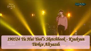 190524 Yu Hui Yeols Sketchbook Kyuhyun Türkçe Altyazılı