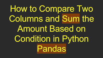 How to Compare Two Columns and Sum the Amount Based on Condition in Python Pandas