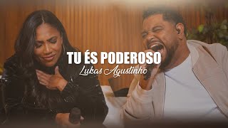 Tu És Poderoso - Lukas Agustinho