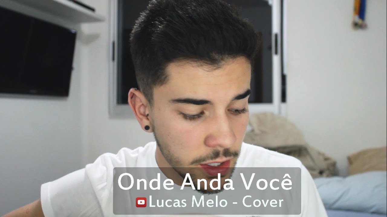 Onde Anda Você – Vinicius de Moraes(Lucas Melo cover)