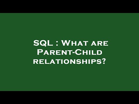 SQL : What are Parent-Child relationships?