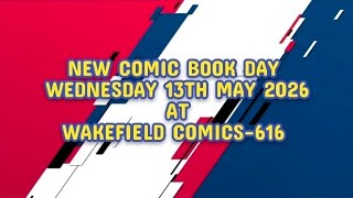 NEW COMIC BOOK DAY at Wakefield Comics-616 : Wednesday 13th May 2026