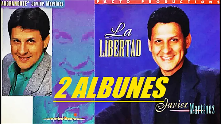 JAVIER MARTINEZ (ADORANDOTE) Y (LA LIBERTAD) 2 ALB...
