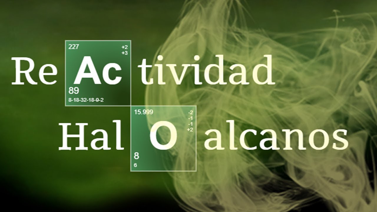 REACTIVIDAD DE HALOALCANOS Y PROPIEDADES | Química Orgánica