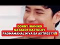 DONNY INAMING NATAKOT NA ITULOY PAGMAMAHAL NIYA SA AKTRES😱#donbelle 