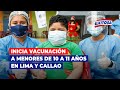 🔴🔵Desde hoy se vacuna a menores de 10 a 11 años en Lima y Callao