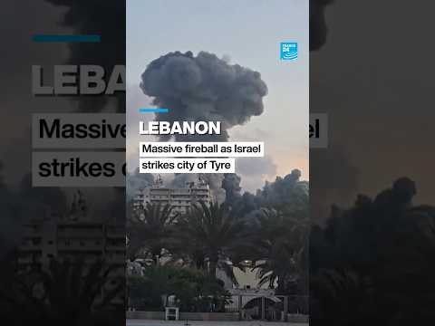 Lebanon: Massive fireball as Israel strikes city of Tyre • FRANCE 24 English
