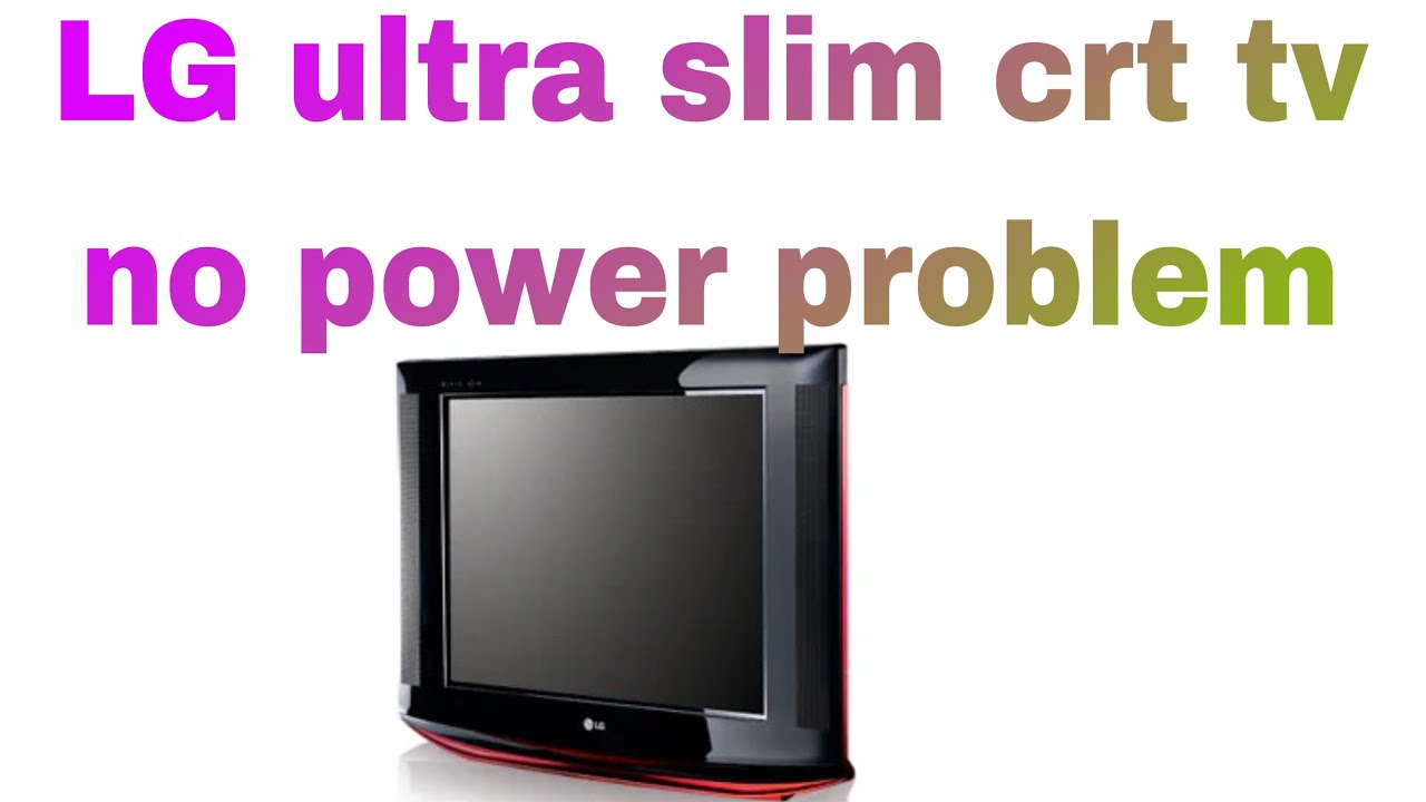 LG ultra slim crt tv no power problem YouTube