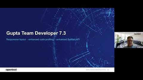 Benefits of the Gupta Team Developer 7.x series - OpenText Gupta DevCon Digital 2020