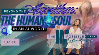 Beyond the Algorithm -  The Human Soul in an AI 🤖 World  #TheIMpossiblePodcast Ep.16