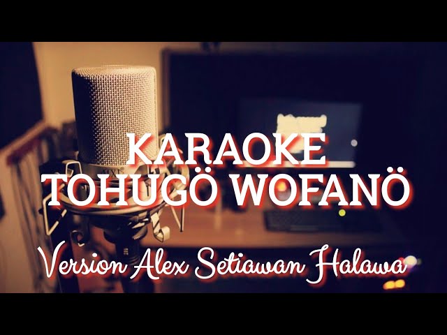 Karaoke Tohugö Wofanö || Version Alex Setiawan Halawa class=