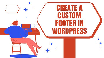 How to Create a Custom Footer in WordPress: Step-by-Step Guide