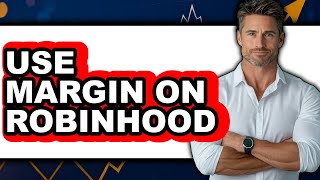 How To Use Margin On Robinhood (Updated)
