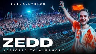Zedd -Addicted to a memory. Letra/Lyrics.