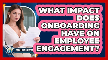 What Impact Does Onboarding Have On Employee Engagement? - Small Biz Success Hub