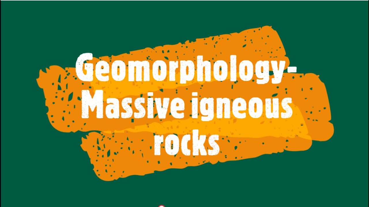 Gr 11: Geomorphology- Massive igneous rocks