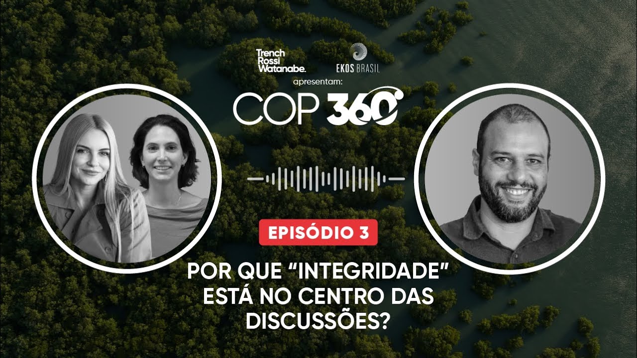 COP 360° - Episódio 3: Por que “integridade” está no centro das discussões?