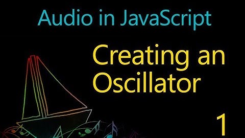 Audio in JavaScript - 01 - Creating an Oscillator