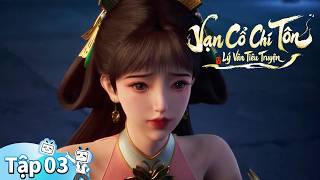 【Vạn Cổ Chí Tôn】Tập 3: Bá Thiên Luyện Thể 【Vạn Cổ Chí Tôn】Tập 3: Bá Thiên Luyện Thể