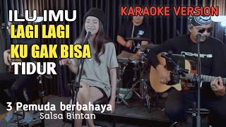 [KARAOKE] LAGI LAGI KU GAK BISA TIDUR - ILU IMU || 3 PEMUDA BERBAHAYA