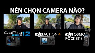 Nên mua DJI Pocket 3 - Action 4 hay GoPro 12 - Nhận tư vấn theo nhu cầu đâyyy