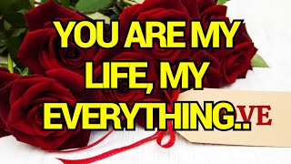 You are my life, my everything...love poems