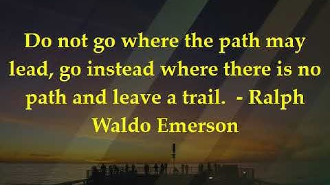 Do not go where the path may lead...