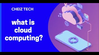 What is cloud computing?| Cloud environments| CHEIZ TECH