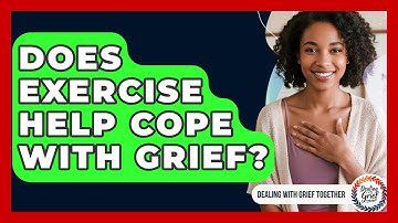 Does Exercise Help Cope With Grief? - Dealing With Grief Together