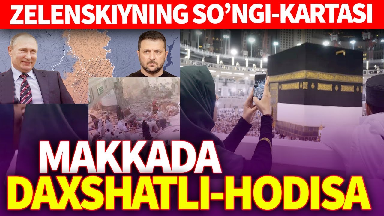 TEZKOR..MAKKADA DAXSHATLI-HODISA..ZELENSKIYNING SO’NGI-KARTASI