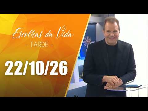 Escolhas Da Vida - Tarde | 22/10/26 | Dalcides Biscalquin