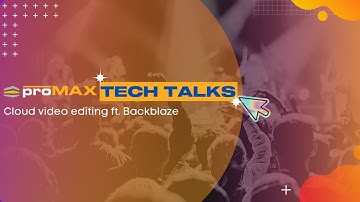 How Video Professionals are using Cloud Storage ft. Backblaze | ProMAX Tech Talks Episode 11