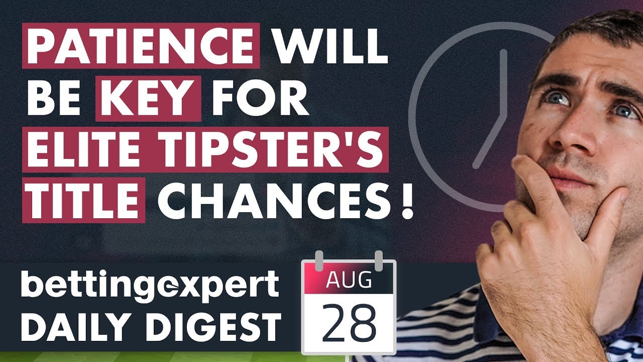 Patience will be key for elite tipster's title chances | bettingexpert Daily Digest 28/08/19