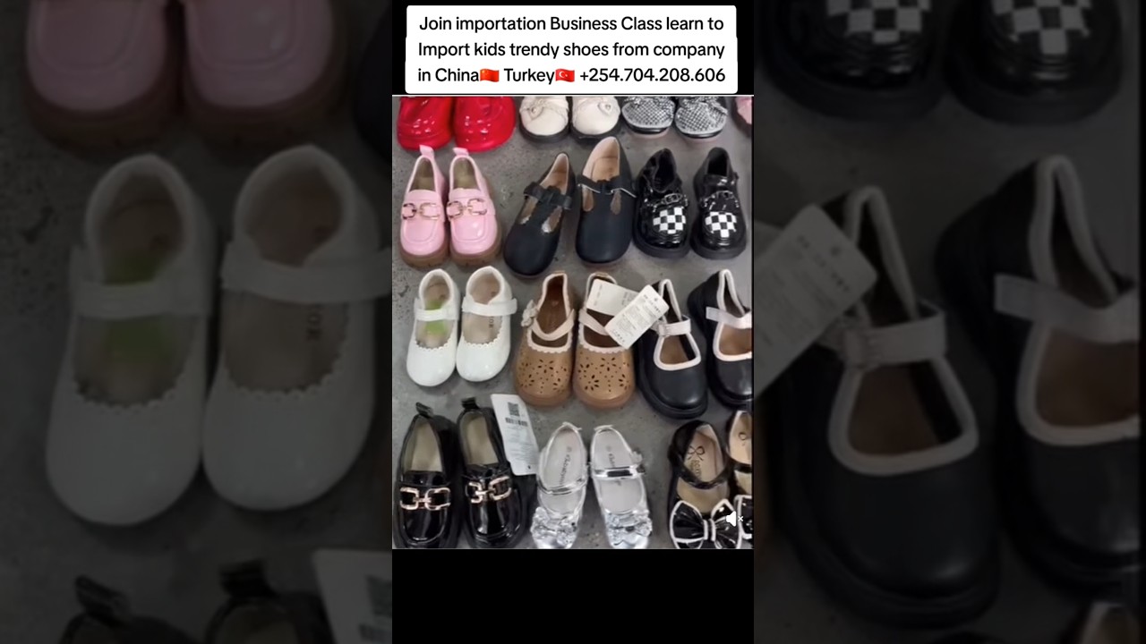 Join Importation Business Class learn to Import shoes from China🇨🇳 and Turkey🇹🇷 +254704208606 