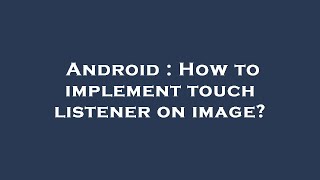 Android : How to implement touch listener on image