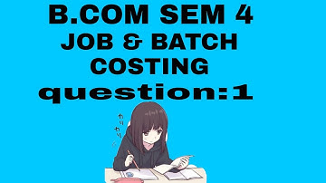 #1| sun: 1| B.COM SEM 4| COST ACCOUNTING |CHAPTER 4| job & Batch costing| જોબ અને બેચ પડતર
