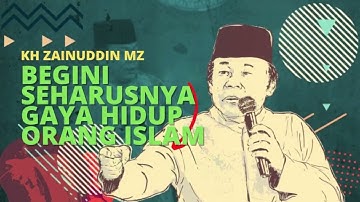 Ceramah Paling Populer - KH Zainuddin MZ Begini Seharusnya Gaya Hidup Orang Islam